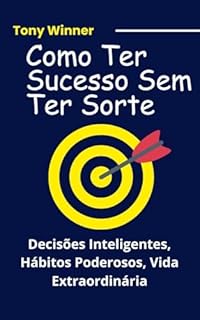 Livro Como Ter Sucesso Sem Ter Sorte: Decisões Inteligentes, Hábitos Poderosos, Vida Extraordinária