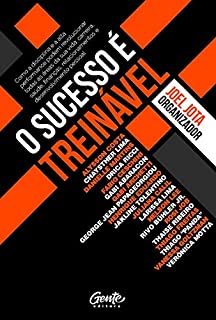 O Sucesso É Treinável: Como a disciplina e a alta performance podem revolucionar todas as áreas de sua vida: carreira, saúde, finanças, relacionamentos e desenvolvimento pessoal