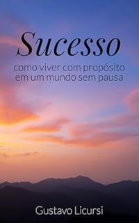 Livro Sucesso: Como viver com propósito em um mundo sem pausa
