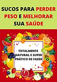 Livro Sucos Para Perder Peso: EMAGRECIMENTO SAUDÁVEL