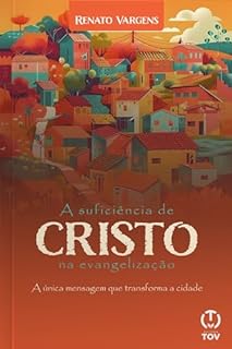 Livro A suficiência de Cristo na evangelização: A única mensagem que transforma a cidade
