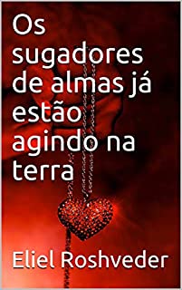 Livro Os sugadores de almas já estão agindo na terra (INSTRUÇÃO PARA O APOCALIPSE QUE SE APROXIMA Livro 13)