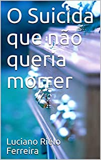 O Suicida que não queria morrer