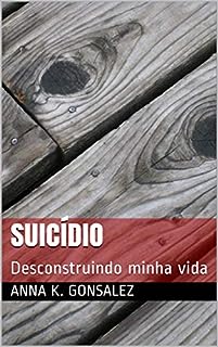 Suicídio: Desconstruindo minha vida