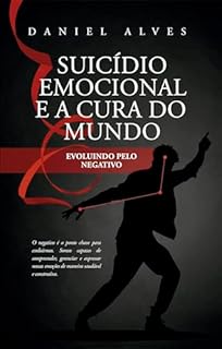 Livro Suicídio Emocional e a Cura do Mundo: Evoluindo pelo Negativo