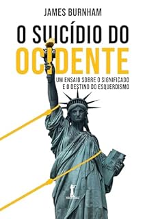 O Suicídio Do Ocidente: Um Ensaio Sobre O Significado E O Destino Do Esquerdismo