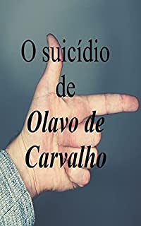 Livro O suicídio de Olavo de Carvalho: Como compreender o Olavo