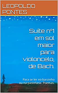 Livro Suíte nº1 em sol maior para violoncelo, de Bach.: Para se ler no barzinho ou na pastelaria. Poemas.