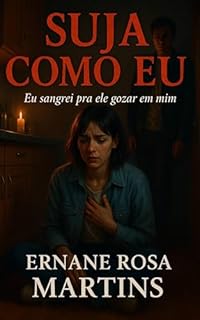 Livro SUJA COMO EU: Eu sangrei pra ele gozar em mim (Cicatrizes Que Gozam Livro 2)