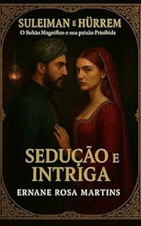 Livro Suleiman e Hürrem: O Sultão Magnífico e sua Paixão Proibida. Volume 2 – Sedução e Intriga: O romance proibido floresce enquanto conspirações ameaçam o coração do império.