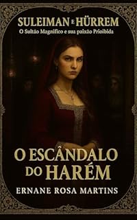 Livro Suleiman e Hürrem: O Sultão Magnífico e sua Paixão Proibida. Volume 3 – O Escândalo do Harém: Segredos revelados e alianças quebradas abalam as paredes do palácio.