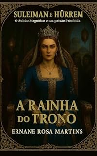 Livro Suleiman e Hürrem: O Sultão Magnífico e sua Paixão Proibida. Volume 4 – A Rainha do Trono: Hürrem enfrenta rivais e prova que seu lugar ao lado do sultão não será tomado facilmente.
