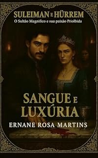 Livro Suleiman e Hürrem: O Sultão Magnífico e sua Paixão Proibida. Volume 6 – Sangue e Luxúria: O vilão charmoso ascende, e o palácio se torna palco de sedução e guerra velada.