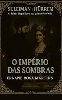 Livro Suleiman e Hürrem: O Sultão Magnífico e sua Paixão Proibida. Volume 7 – O Império das Sombras: O golpe palaciano se aproxima, e inimigos ocultos movem suas peças finais.