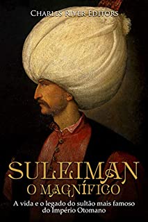 Livro Suleiman, o Magnífico:A vida e o legado do sultão mais famoso do Império Otomano