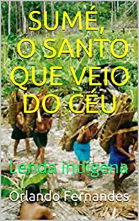 SUMÉ, O SANTO QUE VEIO DO MAR: Lenda indígena