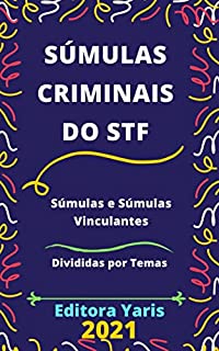 Súmulas Criminais do STF – Súmulas e Súmulas Vinculantes: Atualizada - 2021
