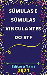 Súmulas e Súmulas Vinculantes do Supremo Tribunal Federal - STF: Atualizada - 2021