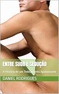 Livro Entre Suor e Sedução: A História de um Treinamento Apaixonante