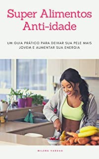 Livro Super alimentos anti-idade: Um guia prático para deixar sua pele mais jovem e aumentar sua energia.