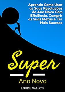 Livro Super Ano Novo: Aprenda Como Usar As Suas Resoluções De Ano Novo Com Eficiência, Cumprir As Suas Metas E Ter Mais Sucesso