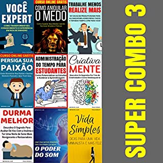 Super Combo 3: Você Expert, Como Aniquilar o Medo, Trabalhe Menos Realize Mais, Persiga Sua Paixão, Administração Do Tempo Para Estudantes, Criativa Mente, ... Vida Simples (Imparavel.club Super Combo)