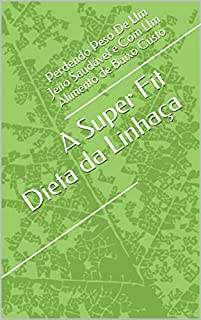 Livro A Super Fit Dieta da Linhaça: Perdendo Peso De Um Jeito Saudável e Com Um Alimento de Baixo Custo