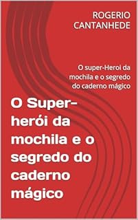 Livro O Super-herói da mochila e o segredo do caderno mágico : Uma pequena falante formiga capitã que mora na mochila de Oliver