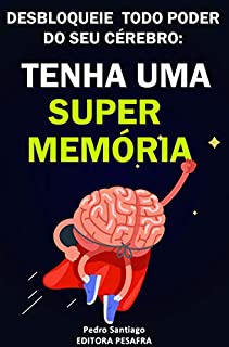 Livro Tenha uma Super Memória: Como melhorar sua memória e concentração tremendamente dentro de 2 semanas e mudar sua vida para sempre