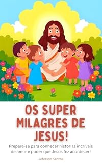 Livro Os Super Milagres de Jesus para Crianças: Uma Jornada Incrível de Fé e Amor.