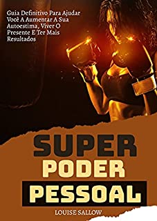 Livro Super Poder Pessoal: Guia Definitivo Para Ajudar Você A Aumentar A Sua Autoestima, Viver O Presente E Ter Mais Resultados