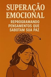 Livro Superação Emocional: Reprogramando Pensamentos que Sabotam sua Paz