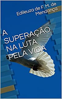 Livro A SUPERAÇÃO NA LUTA PELA VIDA