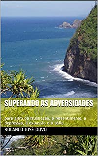 Livro Superando as Adversidades: para além da frustração, o ressentimento, a depressão, a exaustão e o tédio...