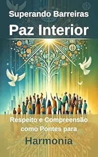 Livro Superando Barreiras: Paz Interior: Respeito e Compreensão como Pontes para Harmonia
