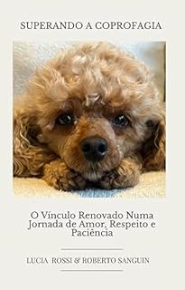 Superando a coprofagia: O Vínculo Renovado Numa Jornada de Amor, Respeito e Paciência.