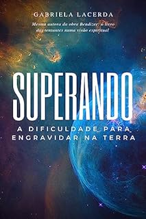 Livro Superando a dificuldade para engravidar na Terra: Um olhar espiritual e sem filiação religiosa