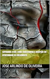Livro Superando a Dor: Como Transformar a Decepção em Oportunidade de Crescimento