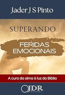 Livro Superando Feridas Emocionais: A cura da alma à luz da Palavra