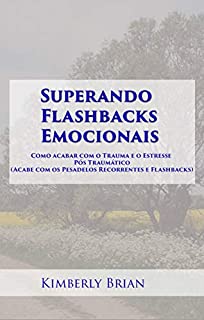 Livro Superando Flashbacks Emocionais: Como acabar com o Trauma e o Estresse Pós Traumático