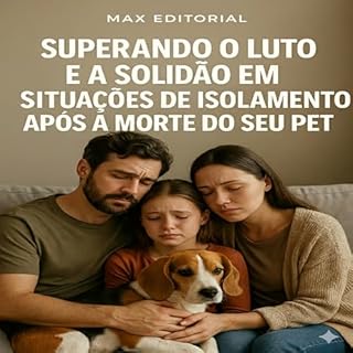 Livro Superando o Luto e a Solidão em Situações de Isolamento Após a Morte do Seu Pet (COMO SUPERAR A PERDA DO MEU PET)