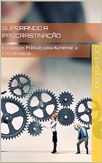 Livro Superando a Procrastinação: Estratégias Práticas para Aumentar a Produtividade
