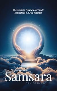 Livro Superando o Samsara: O Caminho para a Liberdade Espiritual e a Paz Interior