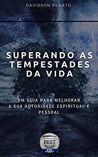 Livro Superando As Tempestades Da Vida : Um Guia Para Melhorar A Sua Autoridade Espiritual E Pessoal