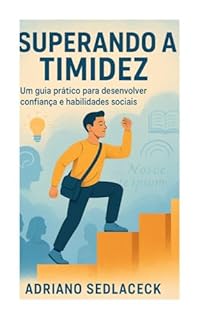Livro SUPERANDO A TIMIDEZ : Um Guia Prático para Desenvolver Confiança e Habilidades Sociais