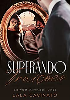 Livro Superando Traições: Bastardos Apaixonados - Livro 1