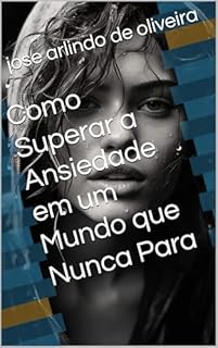 Livro Como Superar a Ansiedade em um Mundo que Nunca Para