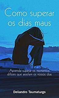 Livro como superar os dias maus : aprenda superar os momentos dificies que assolam os nossos dias