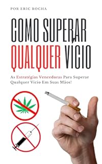 Livro Como Superar Qualquer Vicio: As Estratégias Vencedoras Para Superar Qualquer Vicio Em Suas Mãos!