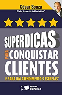 Livro SUPERDICAS PARA CONQUISTAR CLIENTES E PARA UM ATENDIMENTO 5 ESTRELAS
